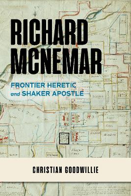 Richard McNemar: Frontier Heretic and Shaker Apostle book