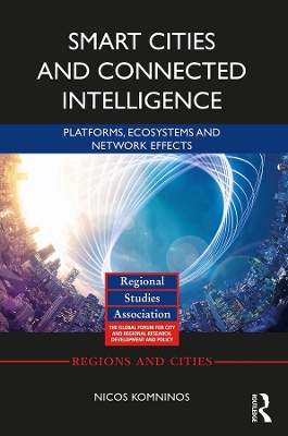 Smart Cities and Connected Intelligence: Platforms, Ecosystems and Network Effects by Nicos Komninos