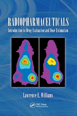 Radiopharmaceuticals: Introduction to Drug Evaluation and Dose Estimation by Lawrence E. Williams Ph.D.