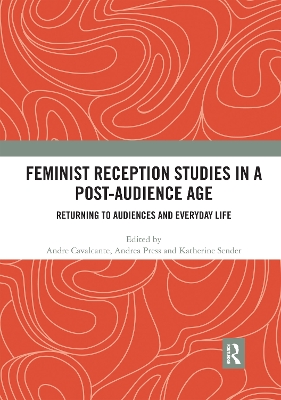 Feminist Reception Studies in a Post-Audience Age: Returning to Audiences and Everyday Life by Andre Cavalcante