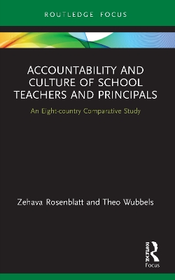 Accountability and Culture of School Teachers and Principals: An Eight-country Comparative Study by Zehava Rosenblatt