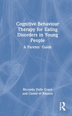 Cognitive Behaviour Therapy for Eating Disorders in Young People: A Parents' Guide by Riccardo Dalle Grave