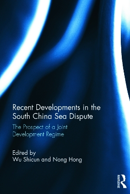 Recent Developments in the South China Sea Dispute: The Prospect of a Joint Development Regime by Wu Shicun