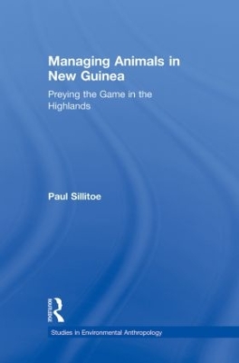 Managing Animals in New Guinea by Paul Sillitoe