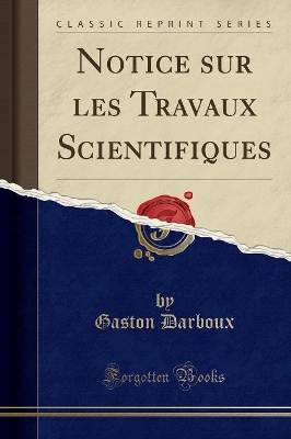 Notice Sur Les Travaux Scientifiques (Classic Reprint) book