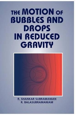 The Motion of Bubbles and Drops in Reduced Gravity by R. Shankar Subramanian