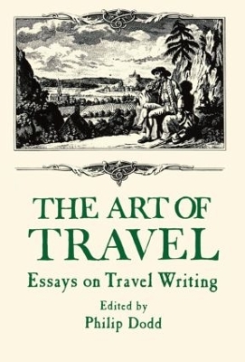 The Art of Travel: Essays on Travel Writing by Philip Dodd