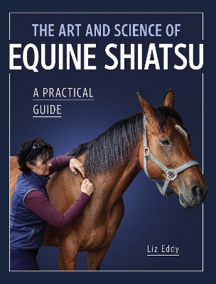 The Art and Science of Equine Shiatsu: A practical guide book