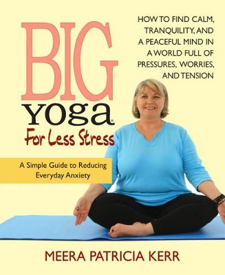 Big Yoga for Less Stress by Meera Patricia Kerr