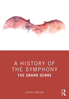 A History of the Symphony: The Grand Genre by Jeffrey Langford