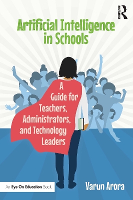 Artificial Intelligence in Schools: A Guide for Teachers, Administrators, and Technology Leaders book