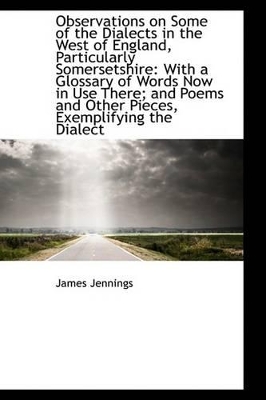 Observations on Some of the Dialects in the West of England, Particularly Somersetshire: With a Glos book