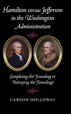Hamilton versus Jefferson in the Washington Administration book
