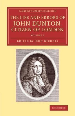 The Life and Errors of John Dunton, Citizen of London by John Dunton