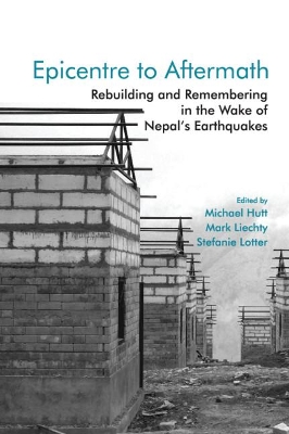 Epicentre to Aftermath: Rebuilding and Remembering in the Wake of Nepal's Earthquakes book