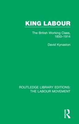 King Labour: The British Working Class, 1850-1914 book