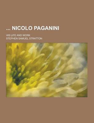 Nicolo Paganini; His Life and Work book