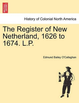 The Register of New Netherland, 1626 to 1674. L.P. book