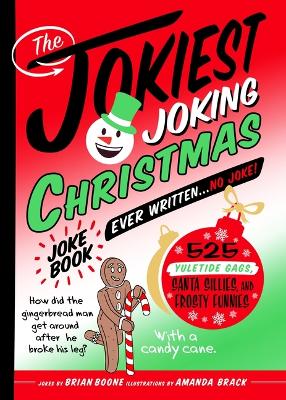 The Jokiest Joking Christmas Joke Book Ever Written . . . No Joke!: 525 Yuletide Gags, Santa Sillies, and Frosty Funnies book