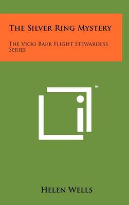 The Silver Ring Mystery: The Vicki Barr Flight Stewardess Series by Helen Wells
