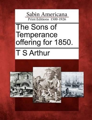 The Sons of Temperance Offering for 1850. book