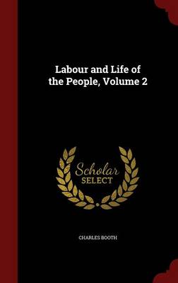 Labour and Life of the People; Volume 2 by Mr Charles Booth