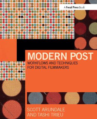 Modern Post: Workflows and Techniques for Digital Filmmakers by Scott Arundale