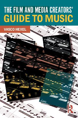 The Film and Media Creators' Guide to Music by Vasco Hexel