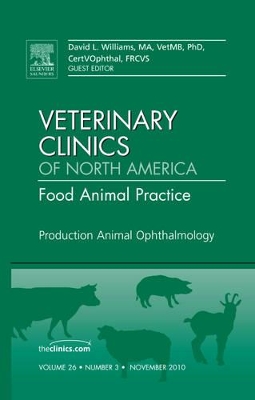Production Animal Ophthalmology, An Issue of Veterinary Clinics: Food Animal Practice book