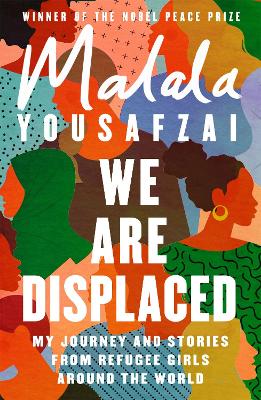 We Are Displaced: My Journey and Stories from Refugee Girls Around the World - From Nobel Peace Prize Winner Malala Yousafzai by Malala Yousafzai
