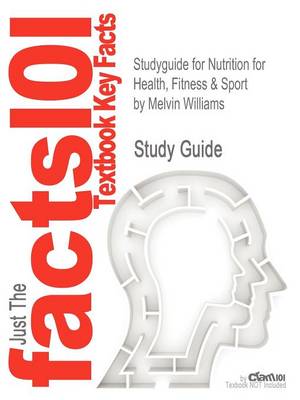 Studyguide for Nutrition for Health, Fitness & Sport by Williams, Melvin, ISBN 9780078021329 book