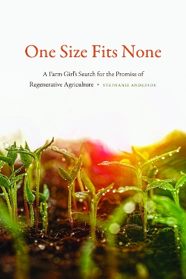 One Size Fits None: A Farm Girl's Search for the Promise of Regenerative Agriculture book