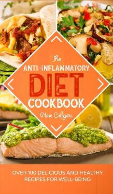 The Anti-Inflammatory Diet Cookbook: Over 100 Delicious and Healthy Recipes for Well-Being book