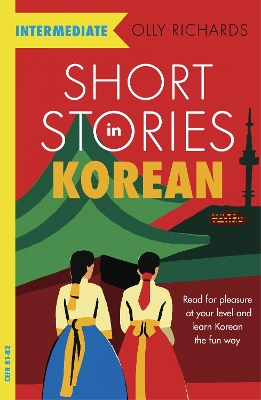Short Stories in Korean for Intermediate Learners: Read for pleasure at your level, expand your vocabulary and learn Korean the fun way! book