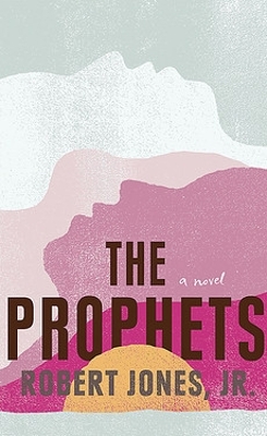 The Prophets: a New York Times Bestseller by Robert Jones Jr.