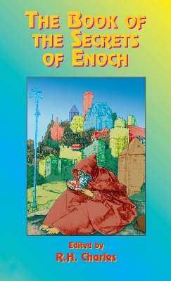 The Book of the Secrets of Enoch by W R Morfill