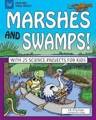 Marshes and Swamps!: With 25 Science Projects for Kids by J.K> O'Sullivan