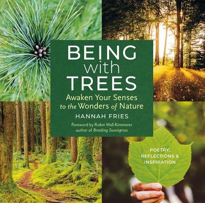 Being with Trees: Awaken Your Senses to the Wonders of Nature; Poetry, Reflections & Inspiration book