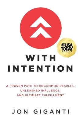 With Intention: A Proven Path to Uncommon Results, Unleashed Influence, and Ultimate Fulfillment book