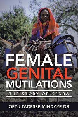 Female Genital Mutilations: The Story of Kedra by Getu Tadesse Mindaye