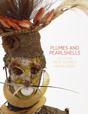 Plumes and Pearlshells: Art of the New Guinea Highlands book