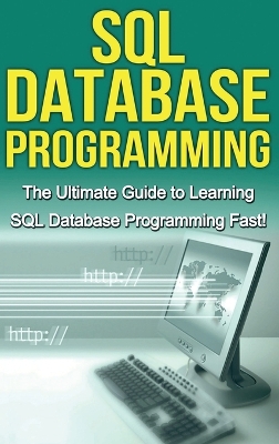 SQL Database Programming: The Ultimate Guide to Learning SQL Database Programming Fast! book