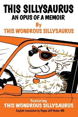 This Sillysaurus: An Opus of a Memoir by This Sillysaurus