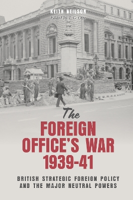The Foreign Office's War, 1939-41: British Strategic Foreign Policy and the Major Neutral Powers book