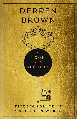 A Book of Secrets: Finding comfort in a complex world THE INSTANT SUNDAY TIMES BESTSELLER by Derren Brown