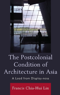 The Postcolonial Condition of Architecture in Asia: A Lead from Display-ness book