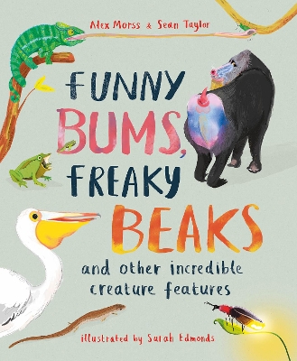 Funny Bums, Freaky Beaks: and Other Incredible Creature Features book