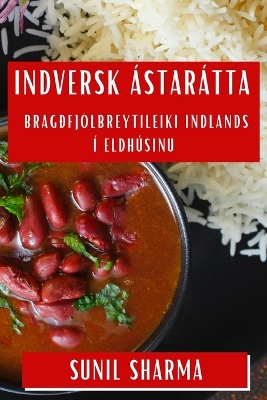 Indversk Ástarátta: Bragðfjölbreytileiki Indlands í Eldhúsinu book