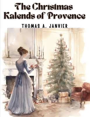 The Christmas Kalends of Provence by Thomas a Janvier