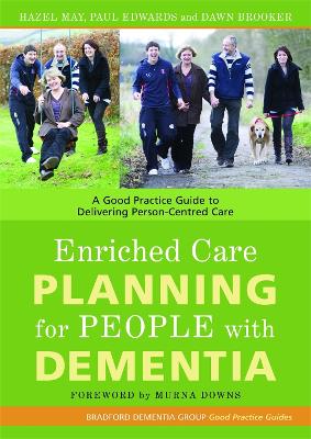 Enriched Care Planning for People with Dementia by Hazel May